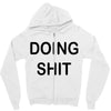 doing shit Zipper Hoodie