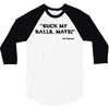Suck my balls mate! (Magnussen) 3/4 Sleeve Shirt
