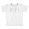 nope (2) Toddler T-shirt