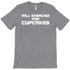will exercise for cupcakes T-Shirt