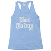 not today Racerback Tank