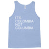 it's colombia not columbia Tank Top