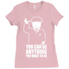 you can be anything you want to be Ladies Fitted T-Shirt