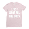 I Want All The Dogs Ladies Fitted T-Shirt