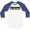 I HAVE MONEY 3/4 Sleeve Shirt