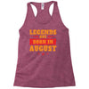 Legends Are Born In August Racerback Tank