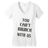 you can't brunch with us girls Women's V-Neck T-Shirt