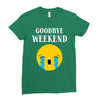 goodbye weekend Ladies Fitted T-Shirt