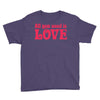 all you need is love Youth Tee