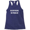 no boyfriend no problem Racerback Tank