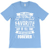 My Gigi is Totally My Most Favorite Guy Of All Time In The History Of T-Shirt