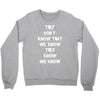 THEY DONT KNOW THAT WE KNOW THEY KNOW WE KNOW Crewneck Sweatshirt