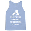 yes, i let my dog lick my face Tank Top