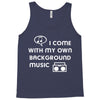i come with my own Tank Top