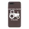 i dont need a tractor to pull hoes funny iPhone 7 Plus Case