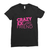 crazy exgirl friend Ladies Fitted T-Shirt
