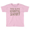 This Is My Hunting Shirt Toddler T-shirt