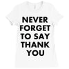 never forget to say thank you Ladies Fitted T-Shirt