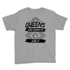 Queens Are Born In July Youth Tee