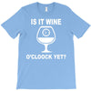 is it wine oclock yet T-Shirt