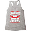 Legends Are Born In May Racerback Tank