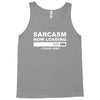 sarcasm now loading mens Tank Top