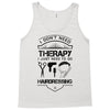 I Don't Need Therapy Just to Go Hairdressing Tank Top