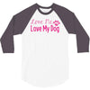 love me, love my dog 3/4 Sleeve Shirt