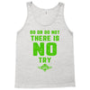 Do Or Do Not There Is No Try Tank Top