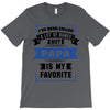 I've Been Called A Lot Of Names But Papa Is My Favorite T-Shirt