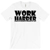 work harder T-Shirt