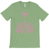 when you sip, i sip, we sip T-Shirt