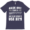 back off i have a crazy poppop and i'm not afraid to user him T-Shirt