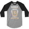 Kings Are Born In August But The Real Kings Are Born On August 20 3/4 Sleeve Shirt