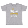 kings are born in may Toddler T-shirt