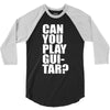 can you play guitar can you fuck 3/4 Sleeve Shirt
