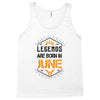 Legends are born in June Tank Top