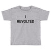 i revolted Toddler T-shirt