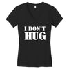 i don't hug Women's V-Neck T-Shirt