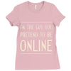 the guy you pretend to be online Ladies Fitted T-Shirt