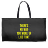 there's no way you woke up like Weekender Totes