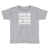 kiss me i'm drunk or irish Toddler T-shirt