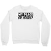 my place or yours Crewneck Sweatshirt