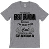 I&rsquo;m Called Great Grandma Because I&rsquo;m Way Too Cool To Be Called Gra T-Shirt