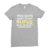 You Guys Want To Get Rufus Back Or What Sametimeless Ladies Fitted T-Shirt