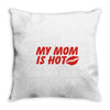 my mom is hot Throw Pillow