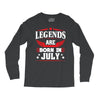 Legends Are Born In July Long Sleeve Shirts