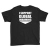 i support global warming Youth Tee