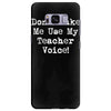 don't make me use my teacher voice Samsung Galaxy S8 Plus