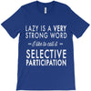 lazy is a very strong word T-Shirt